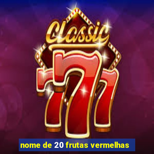 nome de 20 frutas vermelhas